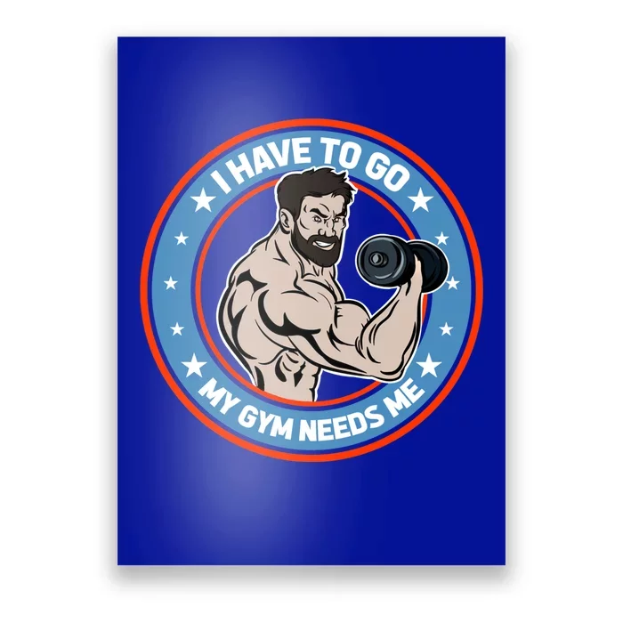 Funny Bodybuilder My Gym Needs Me Workout Gift Poster