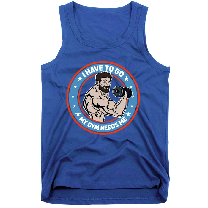 Funny Bodybuilder My Gym Needs Me Workout Gift Tank Top