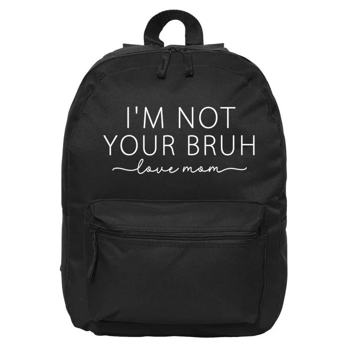 Funny Bruh Mom I'm Not Your Bruh, Love Mom 16 in Basic Backpack