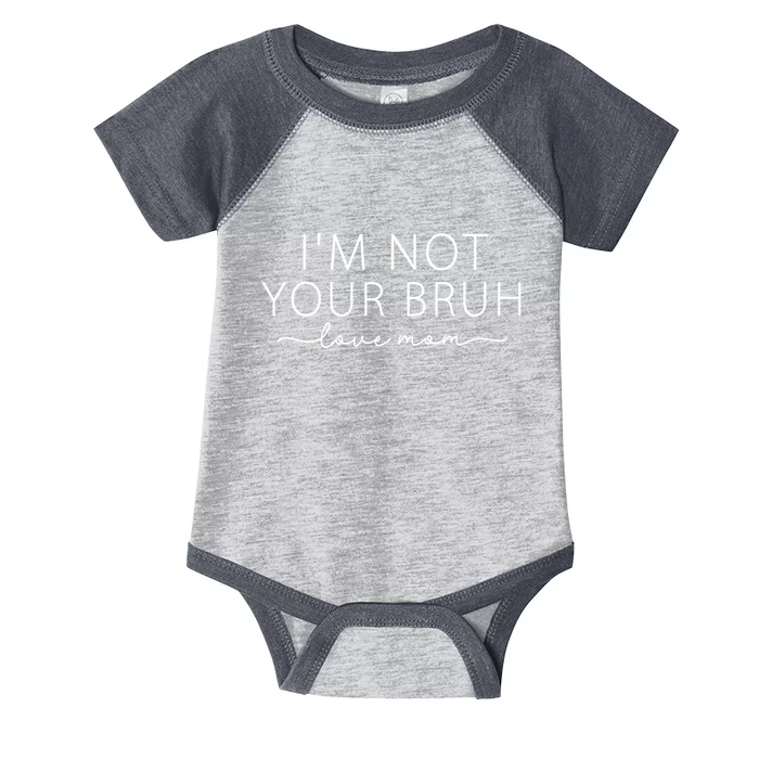 Funny Bruh Mom I'm Not Your Bruh, Love Mom Infant Baby Jersey Bodysuit