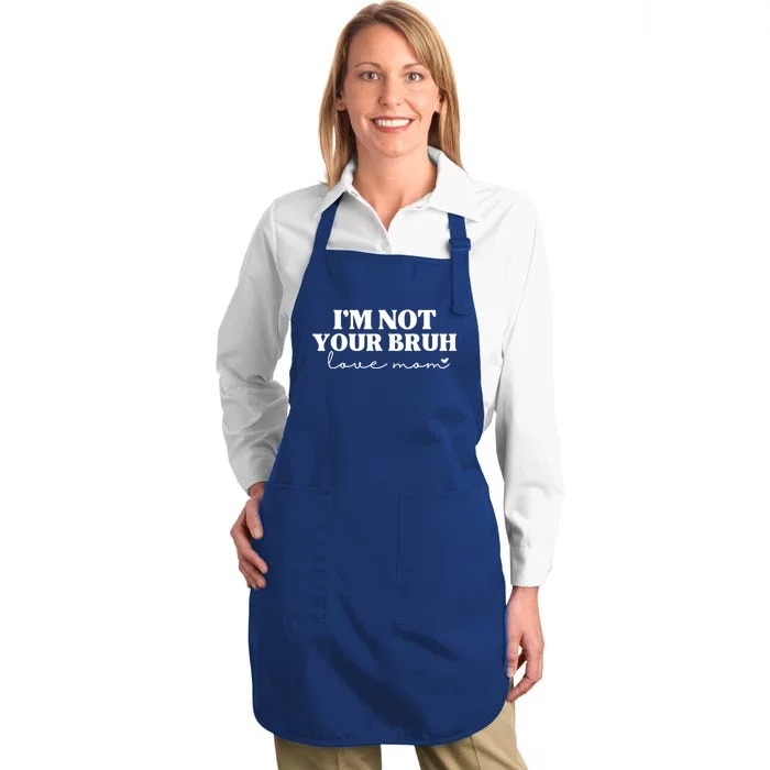 Funny Bruh Mom Im Not Your Bruh Love Mom Full-Length Apron With Pocket