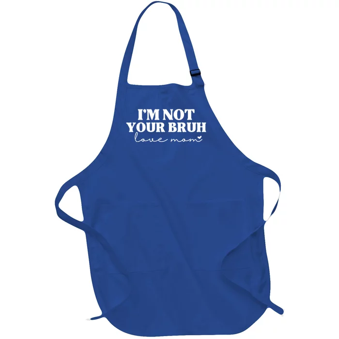 Funny Bruh Mom Im Not Your Bruh Love Mom Full-Length Apron With Pocket