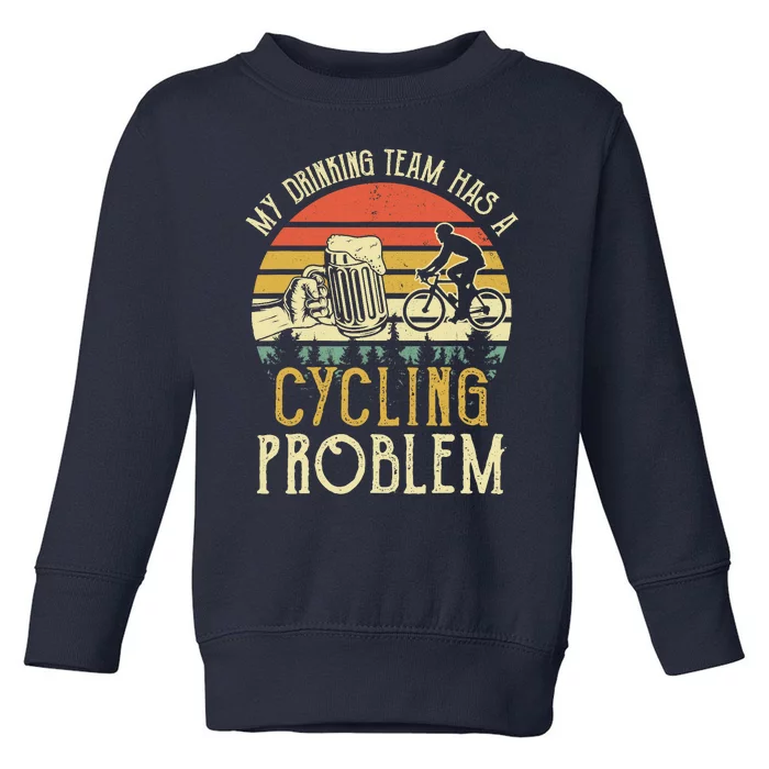 Funny Beer My Drinking Team Has A Cycling Problem Toddler Sweatshirt