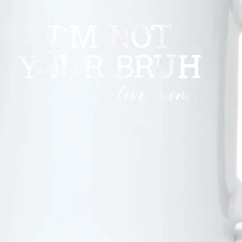 Funny Bruh Mom Im Not Your Bruh Love Mom Black Color Changing Mug