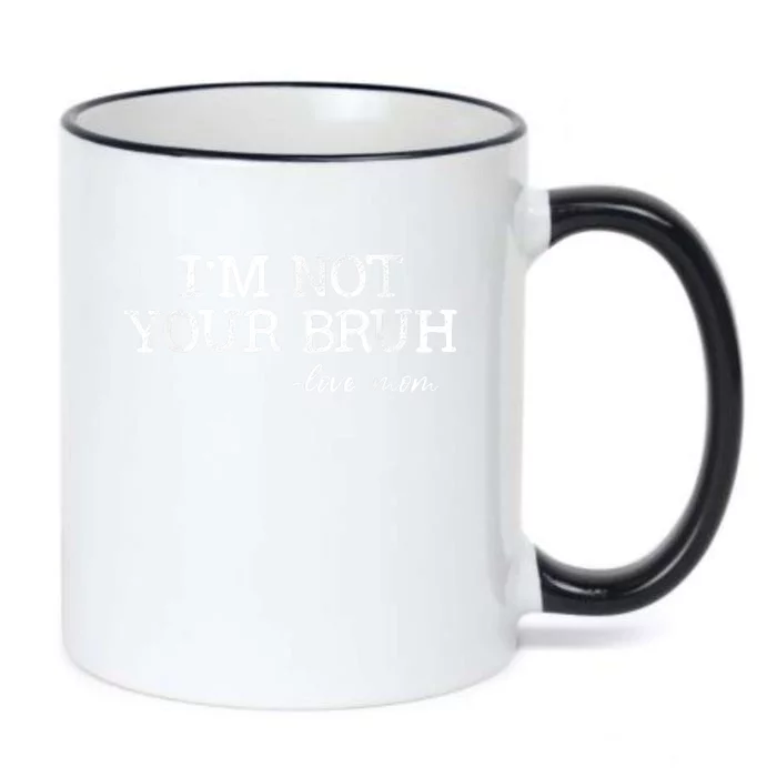 Funny Bruh Mom Im Not Your Bruh Love Mom Black Color Changing Mug