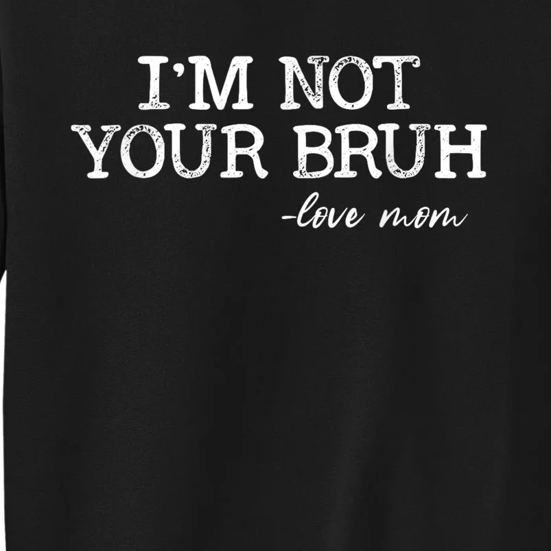 Funny Bruh Mom Im Not Your Bruh Love Mom Sweatshirt