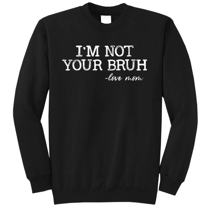 Funny Bruh Mom Im Not Your Bruh Love Mom Sweatshirt