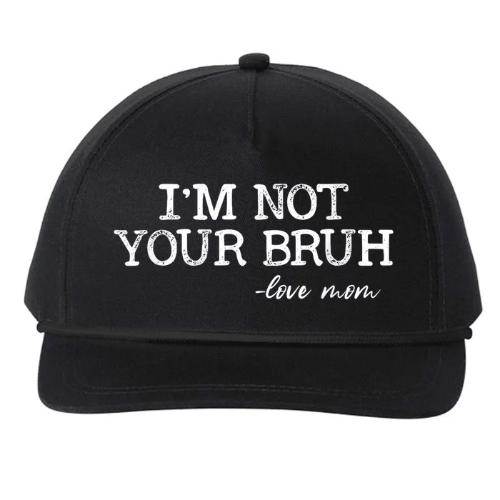 Funny Bruh Mom Im Not Your Bruh Love Mom Snapback Five-Panel Rope Hat