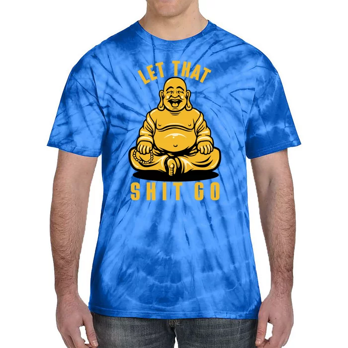 Funny Buddha Meditation Let That Shit Go Gift Tie-Dye T-Shirt