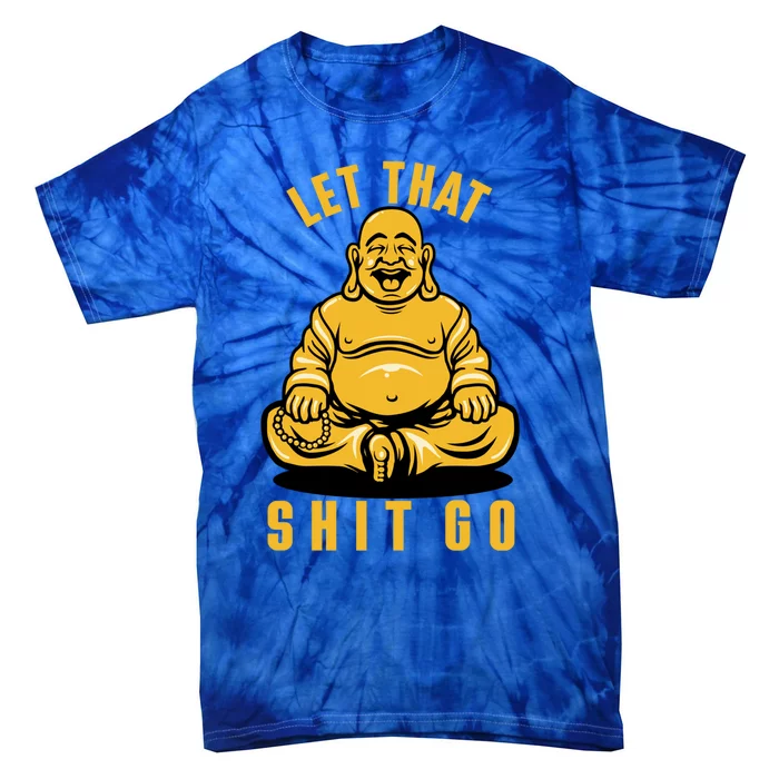 Funny Buddha Meditation Let That Shit Go Gift Tie-Dye T-Shirt