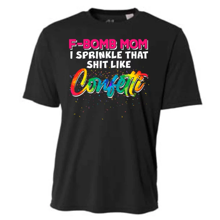 F Bomb Mom I Sprinkle That Shit Like Confetti Cooling Performance Crew T-Shirt