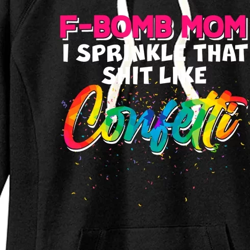 F Bomb Mom I Sprinkle That Shit Like Confetti Women's Fleece Hoodie