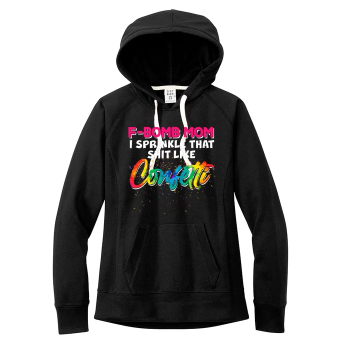 F Bomb Mom I Sprinkle That Shit Like Confetti Women's Fleece Hoodie