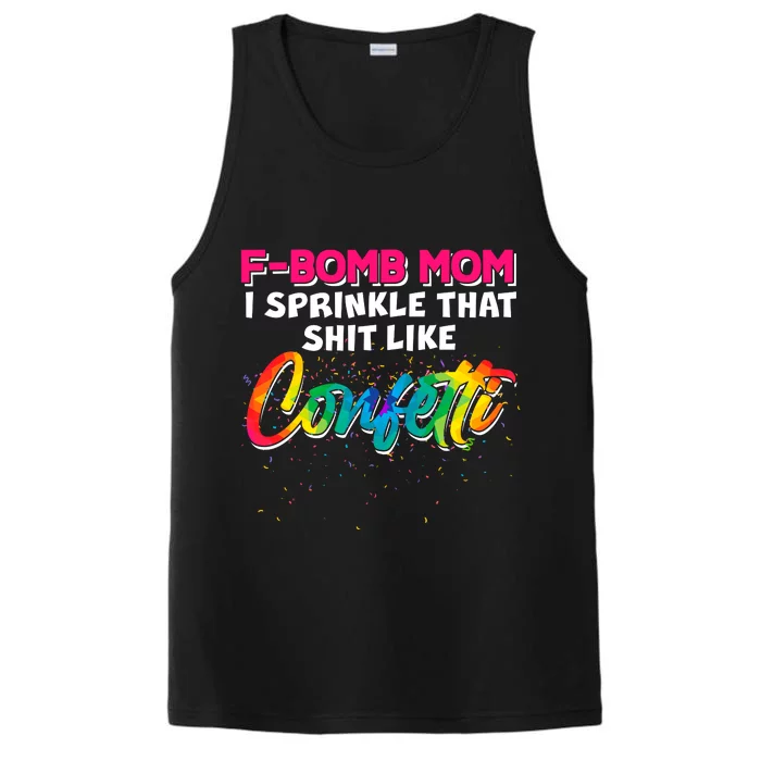 F Bomb Mom I Sprinkle That Shit Like Confetti Performance Tank