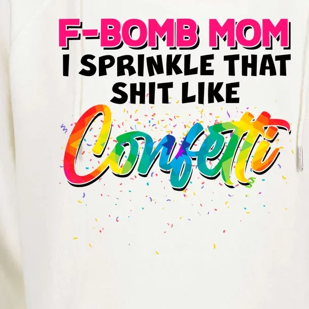 F Bomb Mom I Sprinkle That Shit Like Confetti Womens Funnel Neck Pullover Hood