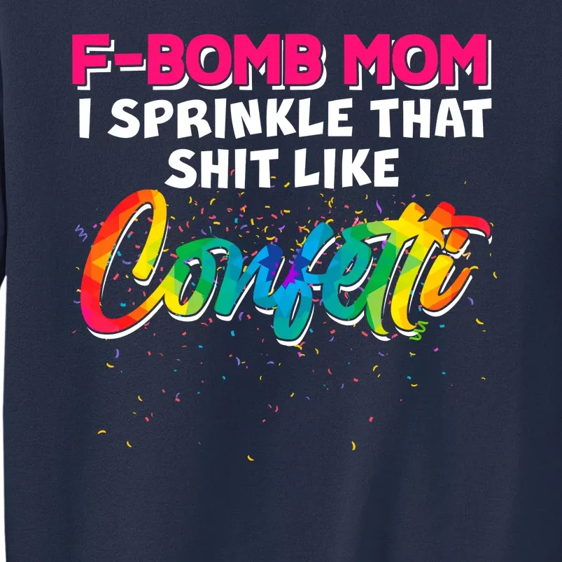 F Bomb Mom I Sprinkle That Shit Like Confetti Sweatshirt