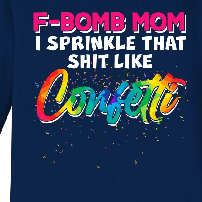 F Bomb Mom I Sprinkle That Shit Like Confetti Baby Long Sleeve Bodysuit