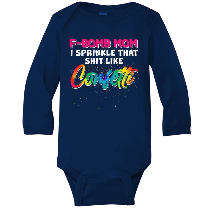 F Bomb Mom I Sprinkle That Shit Like Confetti Baby Long Sleeve Bodysuit