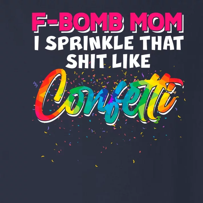 F Bomb Mom I Sprinkle That Shit Like Confetti Toddler Long Sleeve Shirt