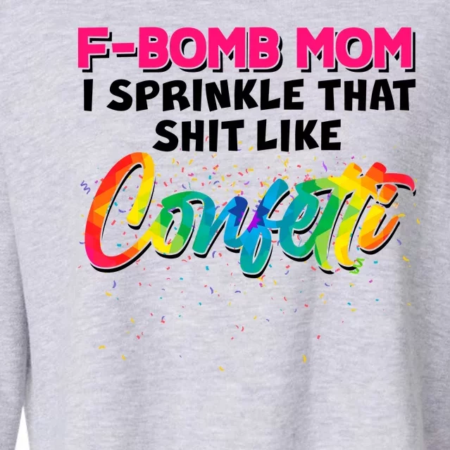 F Bomb Mom I Sprinkle That Shit Like Confetti Cropped Pullover Crew