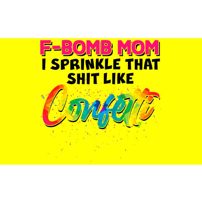 F Bomb Mom I Sprinkle That Shit Like Confetti Bumper Sticker