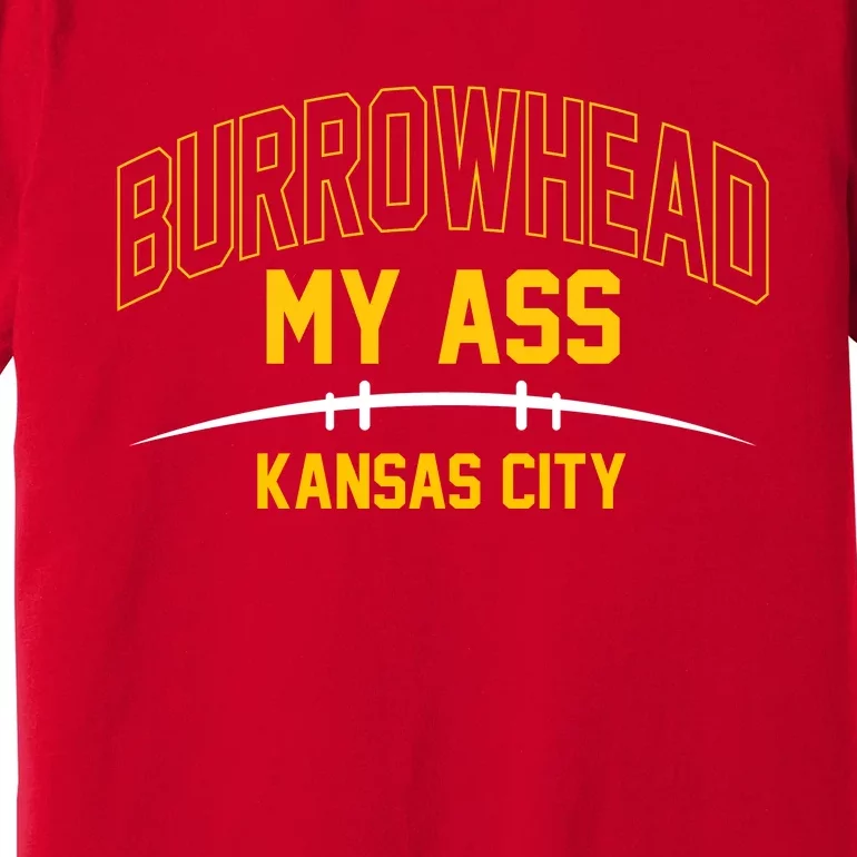 Funny Burrowhead My Ass Meme Kansas City Premium T-Shirt