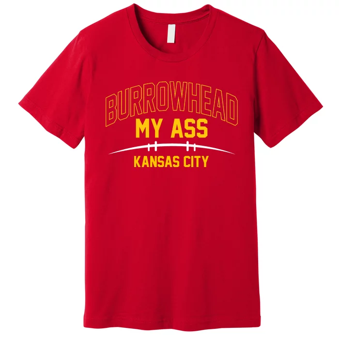 Funny Burrowhead My Ass Meme Kansas City Premium T-Shirt