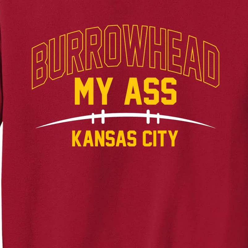 Funny Burrowhead My Ass Meme Kansas City Tall Sweatshirt