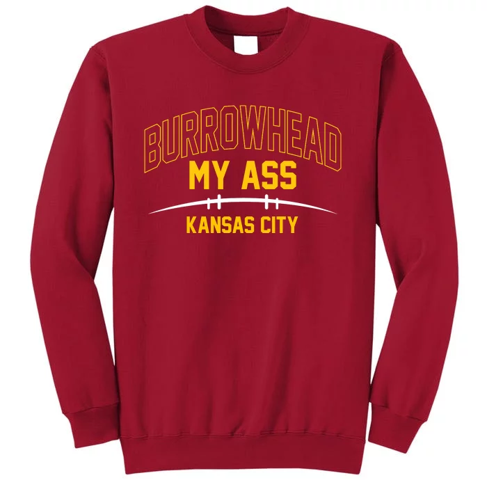 Funny Burrowhead My Ass Meme Kansas City Tall Sweatshirt