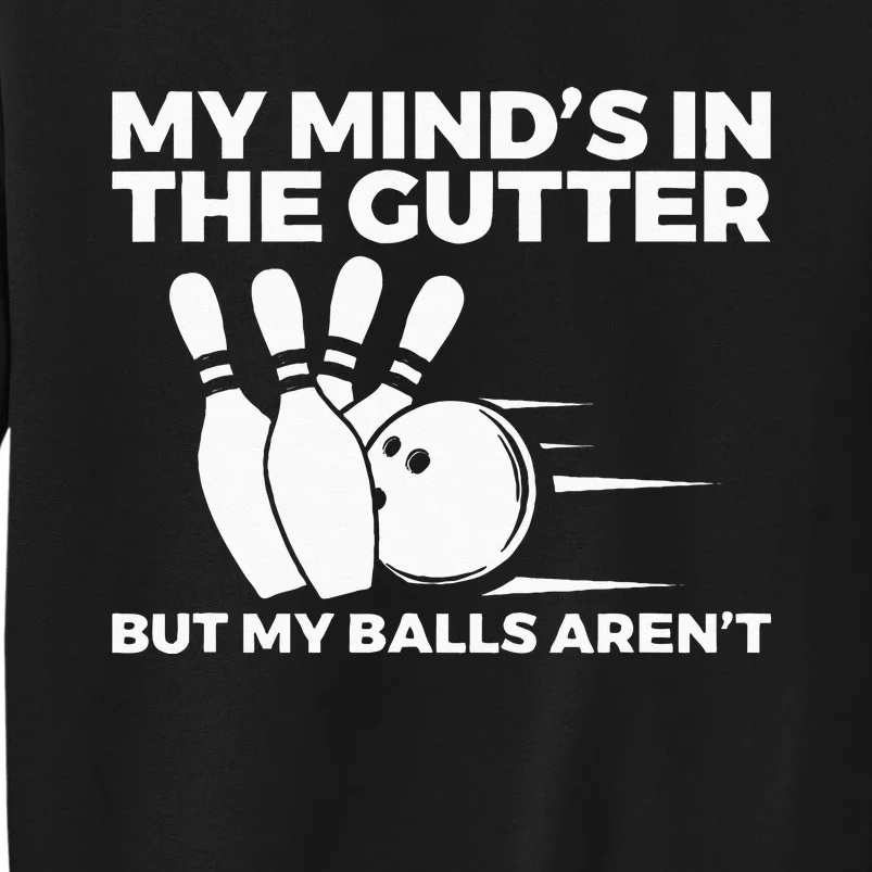 Funny Bowling My Minds In The Gutter But My Balls Arent Tall Sweatshirt