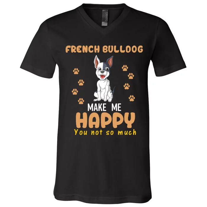 French Bulldog Make Me Happy You Not So Much V-Neck T-Shirt