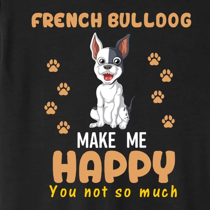 French Bulldog Make Me Happy You Not So Much ChromaSoft Performance T-Shirt