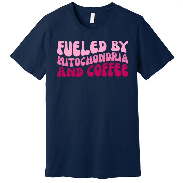 Fueled By Mitochondria And Coffee Funny Premium T-Shirt