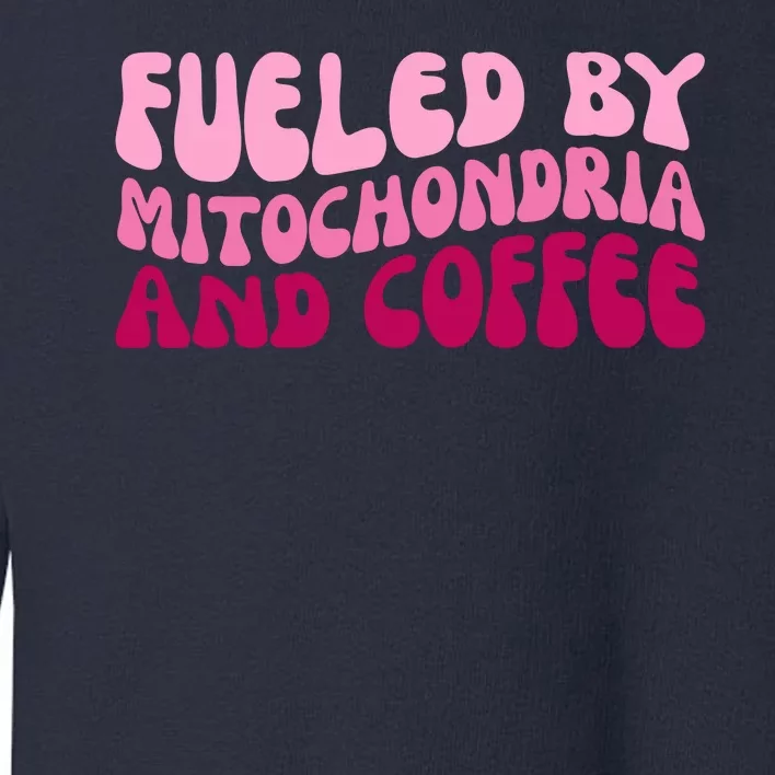 Fueled By Mitochondria And Coffee Funny Toddler Sweatshirt