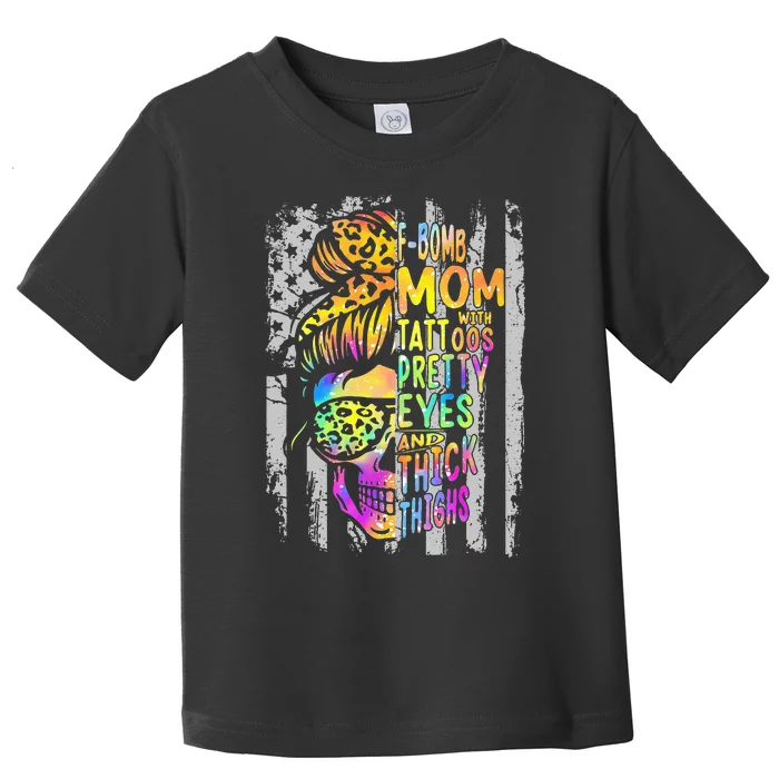 F Bomb Mom With Tattoos Pretty Eyes And Thick Thighs Skull Toddler T-Shirt