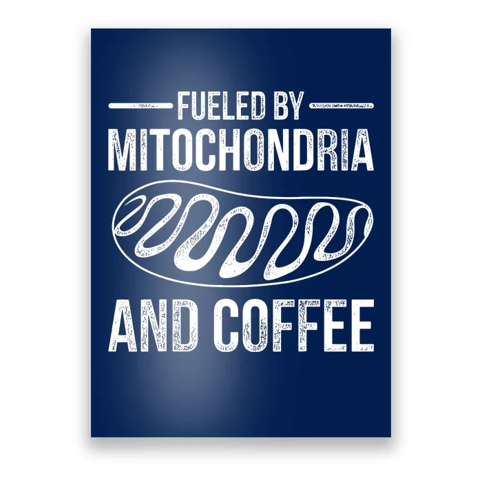 Fueled By Mitochondria And Coffee Biology Poster