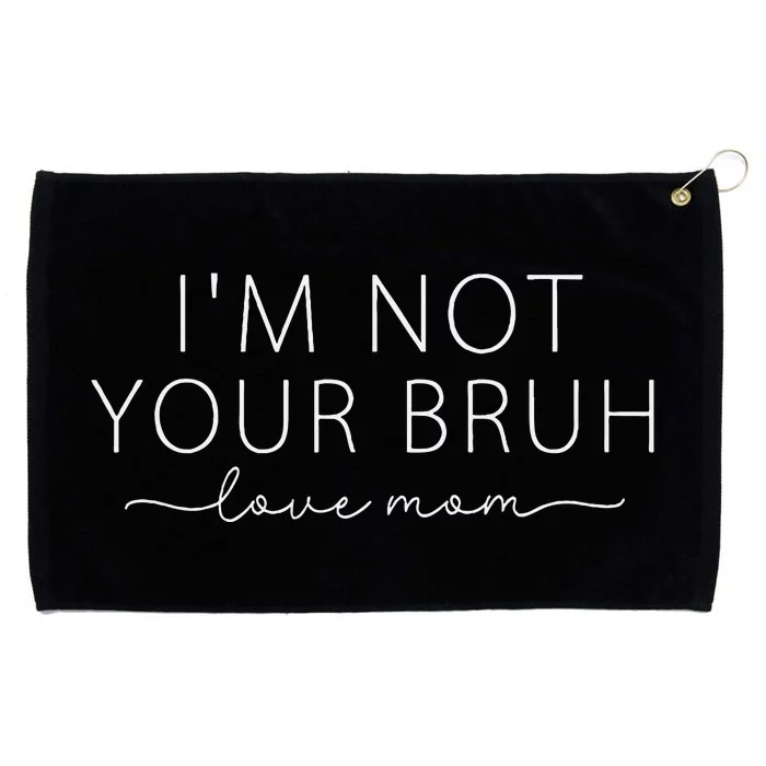 Funny Bruh Mom IM Not Your Bruh Love Mom Grommeted Golf Towel