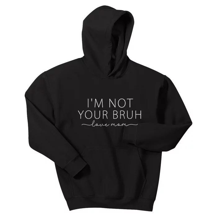 Funny Bruh Mom IM Not Your Bruh Love Mom Kids Hoodie