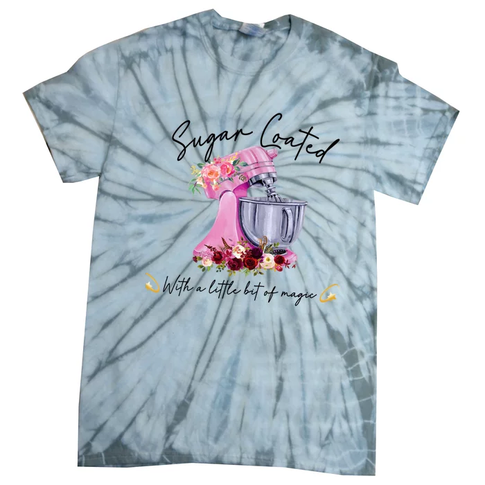 Floral Baking Machine Sugar Coated With Little Bit Of Magic Funny Gift Tie-Dye T-Shirt