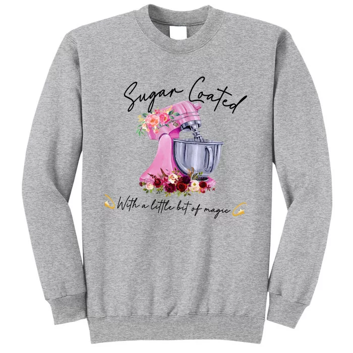 Floral Baking Machine Sugar Coated With Little Bit Of Magic Funny Gift Tall Sweatshirt