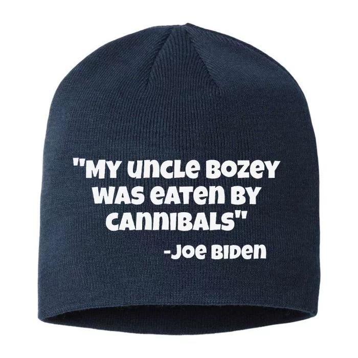 Funny Biden My Uncle Bozey Was Eaten By Cannibals Humor 8 1/2in Sustainable Knit Beanie