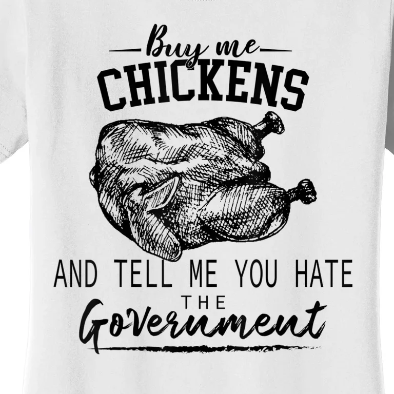 Funny Buy Me Chickens And Tell Me You Hate The Government Women's T-Shirt