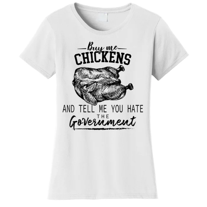 Funny Buy Me Chickens And Tell Me You Hate The Government Women's T-Shirt