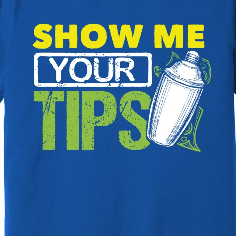 Funny Bartending Mixology Barkeeper Show Me Your Tips Gift Premium T-Shirt