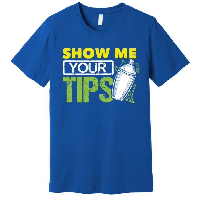 Funny Bartending Mixology Barkeeper Show Me Your Tips Gift Premium T-Shirt