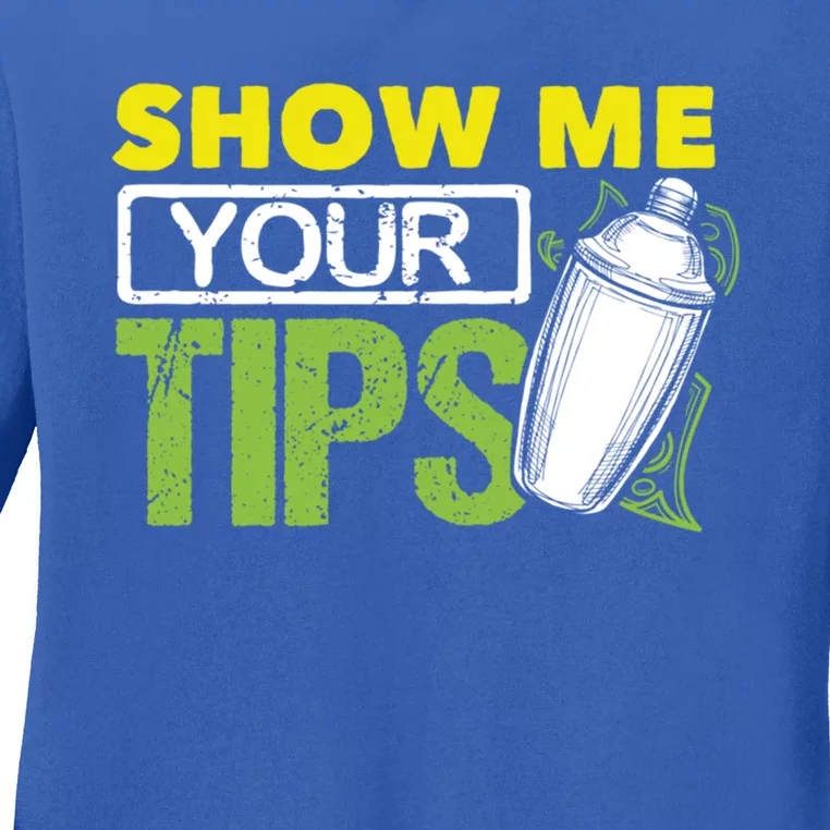 Funny Bartending Mixology Barkeeper Show Me Your Tips Gift Ladies Long Sleeve Shirt