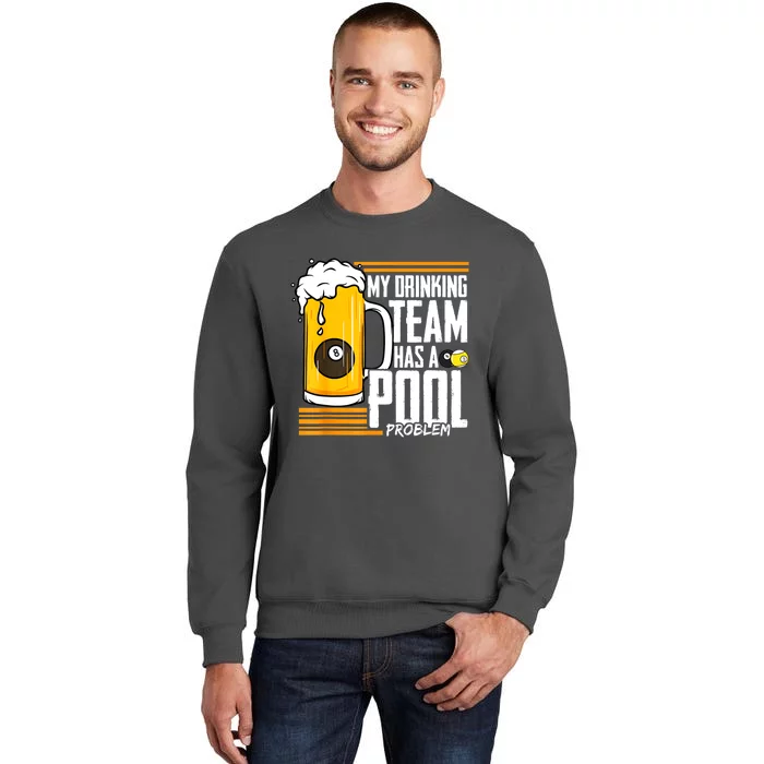 Funny Beer My Drinking Team Has A Pool Problem Billiard Gift Tall Sweatshirt