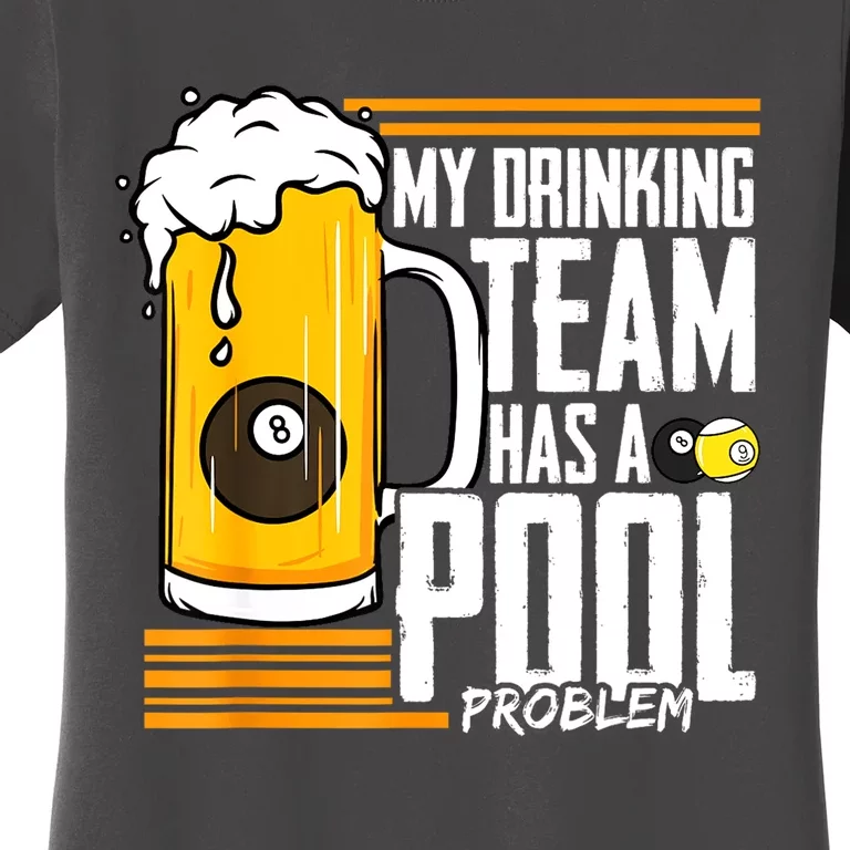 Funny Beer My Drinking Team Has A Pool Problem Billiard Gift Women's T-Shirt