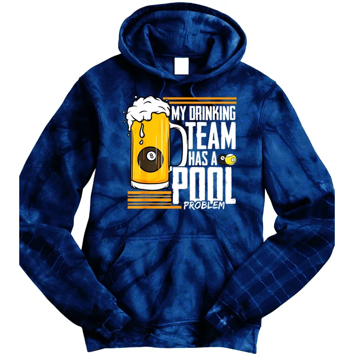 Funny Beer My Drinking Team Has A Pool Problem Billiard Gift Tie Dye Hoodie