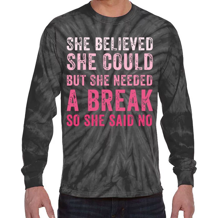 Funny Believed Needed A Breakempowering Moments Selfcare Tie-Dye Long Sleeve Shirt